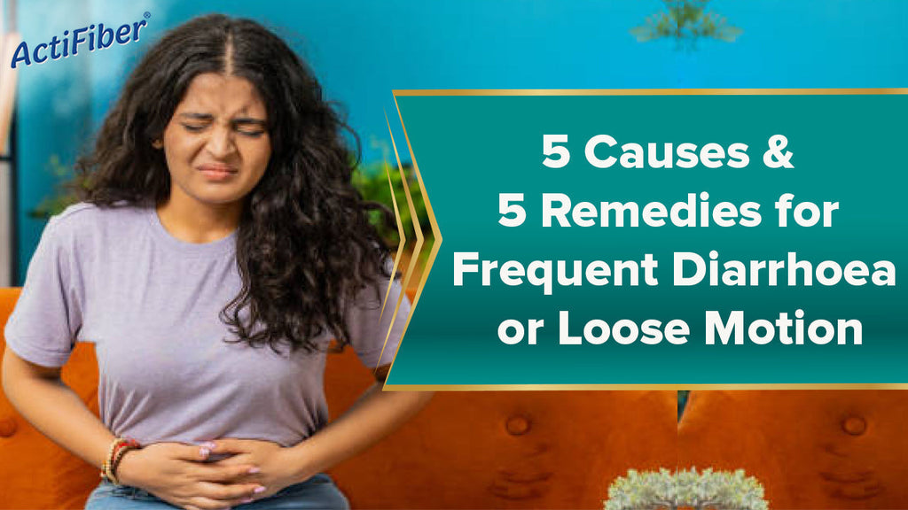 5 Causes & 5 Remedies for Frequent Diarrhoea or Loose Motion