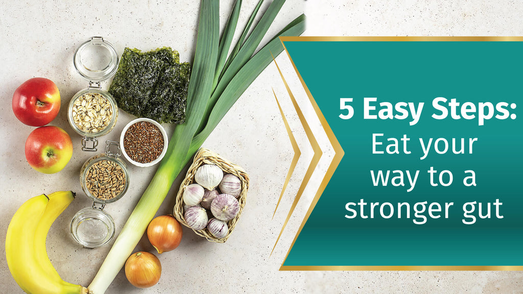 5 Easy Steps : Eat your way to a Stronger Gut