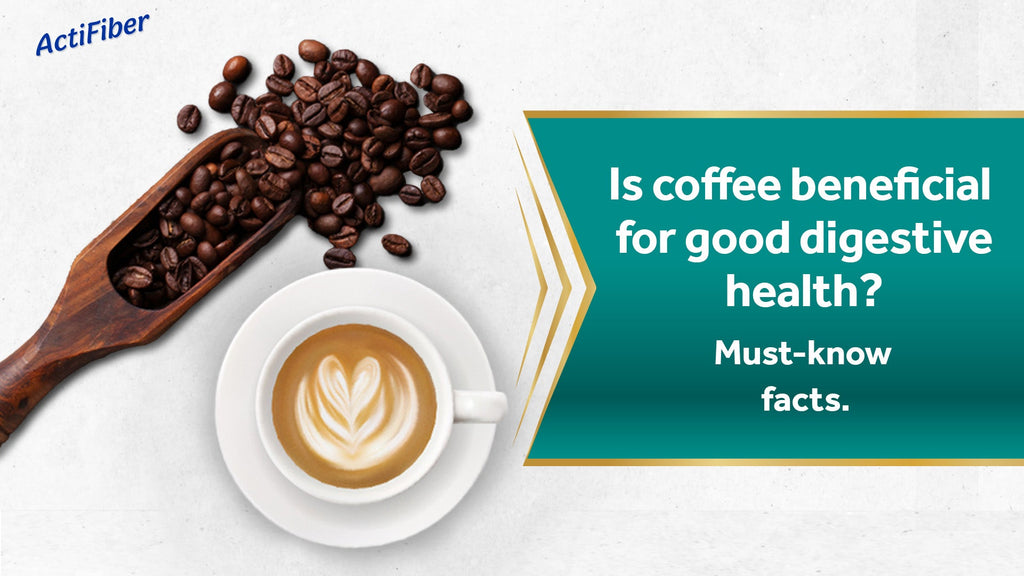 Is coffee beneficial for good digestive health? Must know facts.