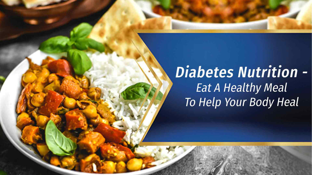 Diabetes Nutrition - Eat A Healthy Meal To Help Your Body Heal
