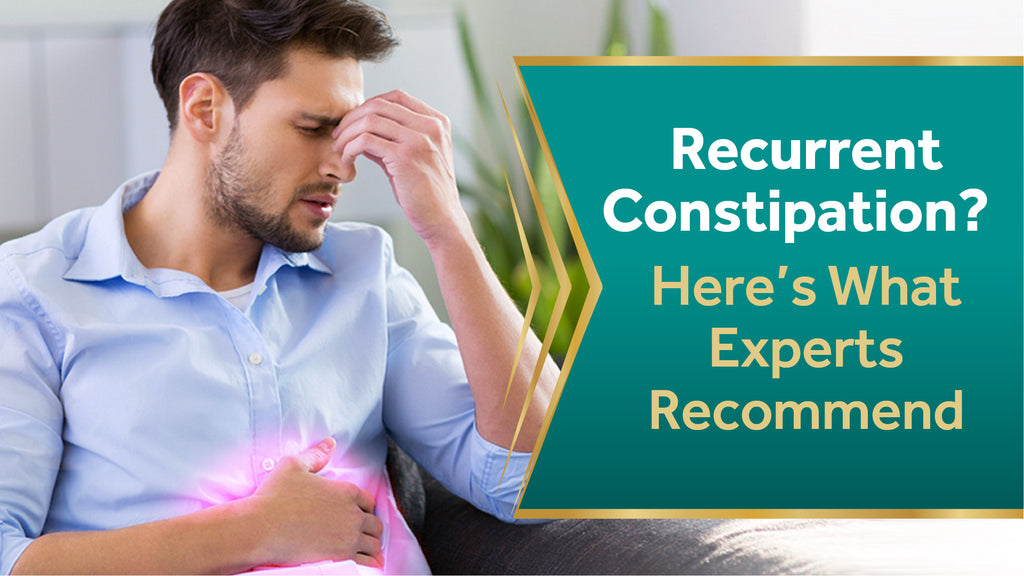 Recurrent Constipation?  Here’s What Experts Recommend.
