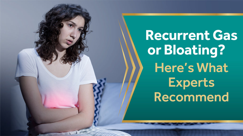Recurrent Gas or Bloating? Here’s What Experts Recommend.