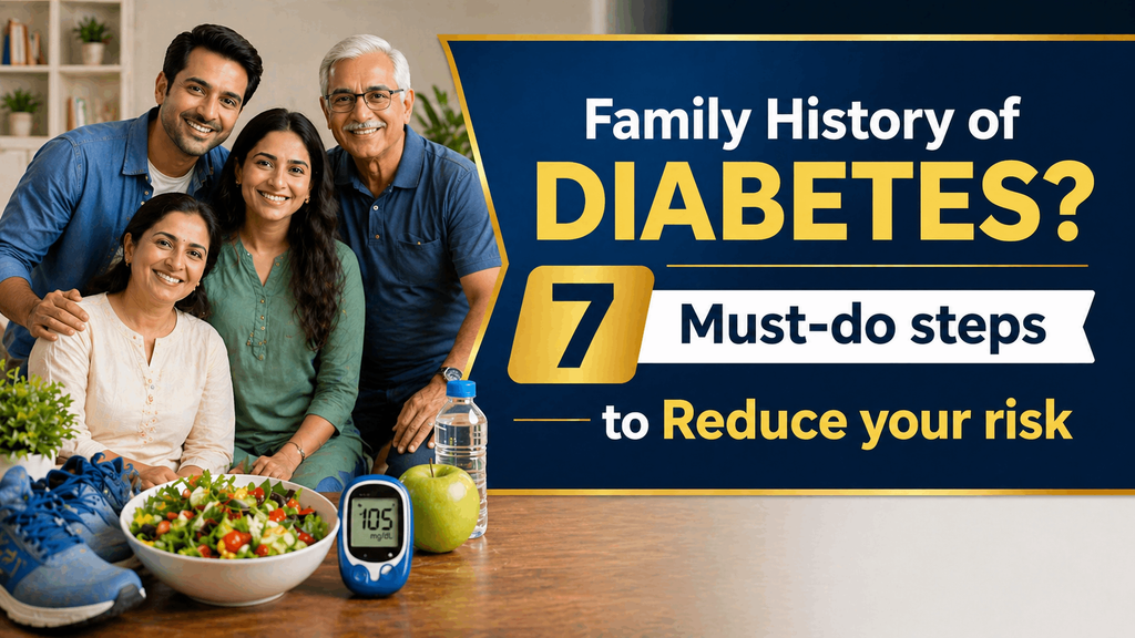 Family History of Diabetes? 7 Steps You Must Start Today to reduce your risk.