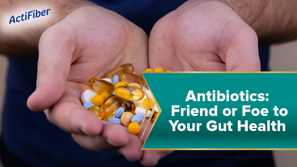 Antibiotics: Friend or Foe to Your Gut Health