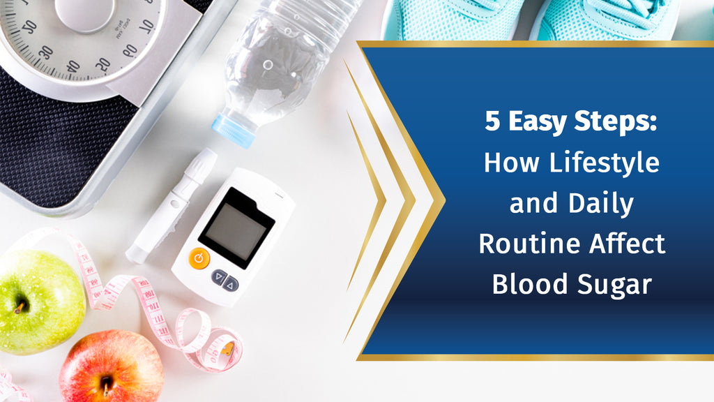 5 Easy Steps: How Lifestyle & Daily Routine Affect Blood Sugar
