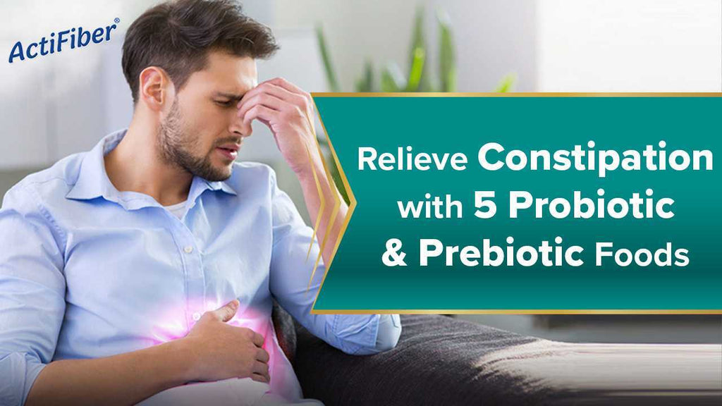 Relieve Constipation with 5 Probiotic and Prebiotic Foods