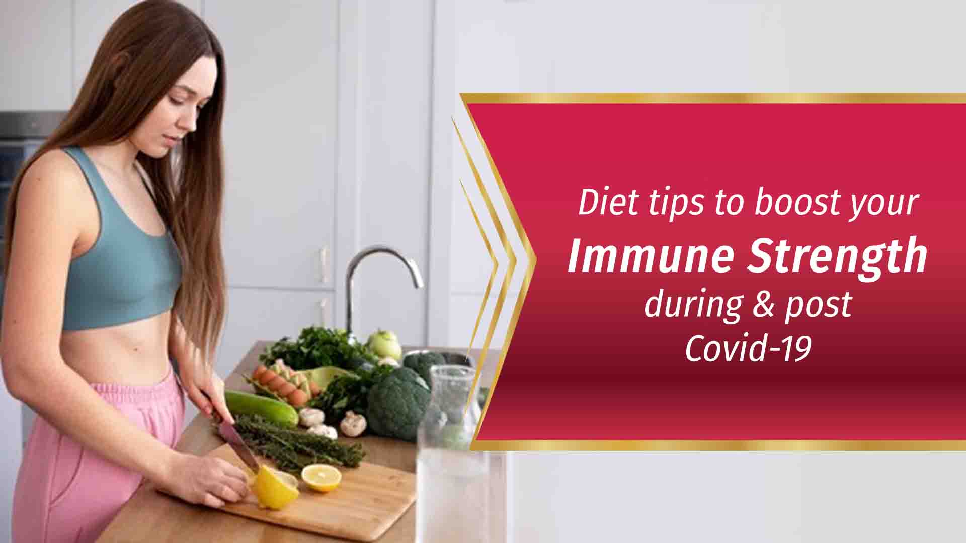 Diet Tips To Boost Your Immune Strength During And Post Covid-19