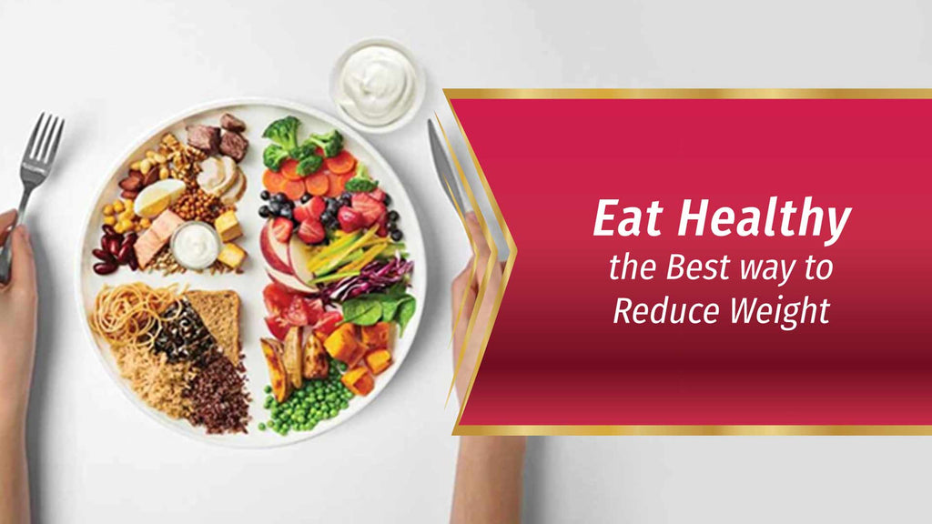 Eat Healthy – The Best Way to Reduce Weight