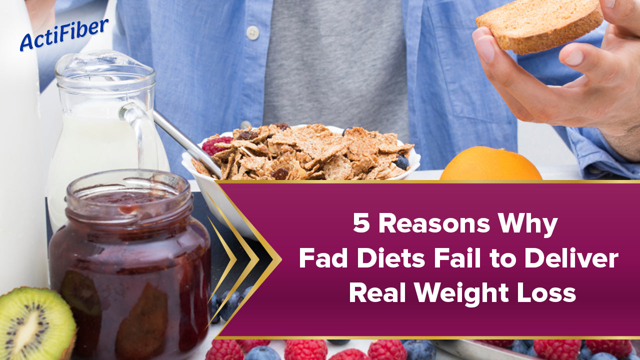 5 Reasons Why Fad Diets Fail to Deliver Real Weight Loss?