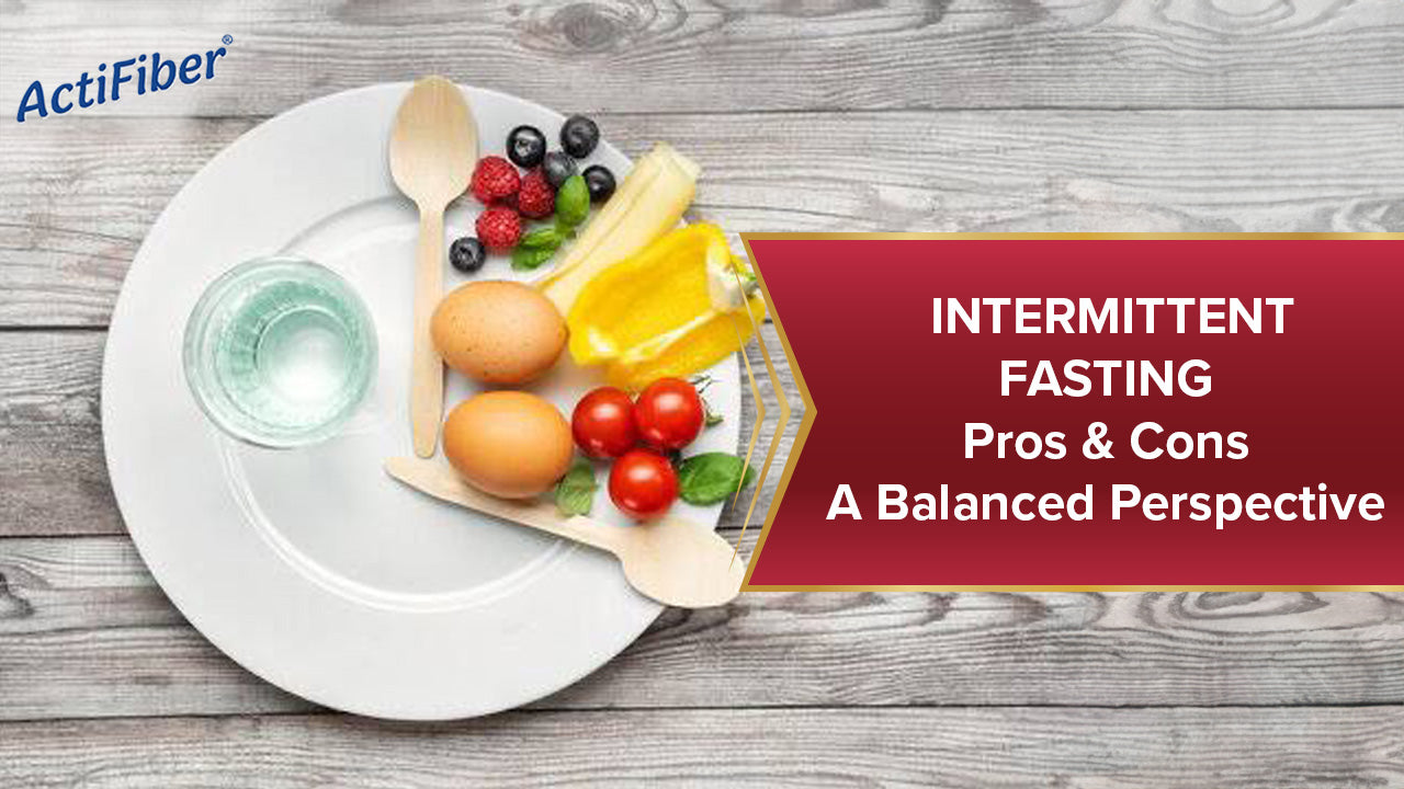 INTERMITTENT FASTING - PROS & CONS: A BALANCED PERSPECTIVE