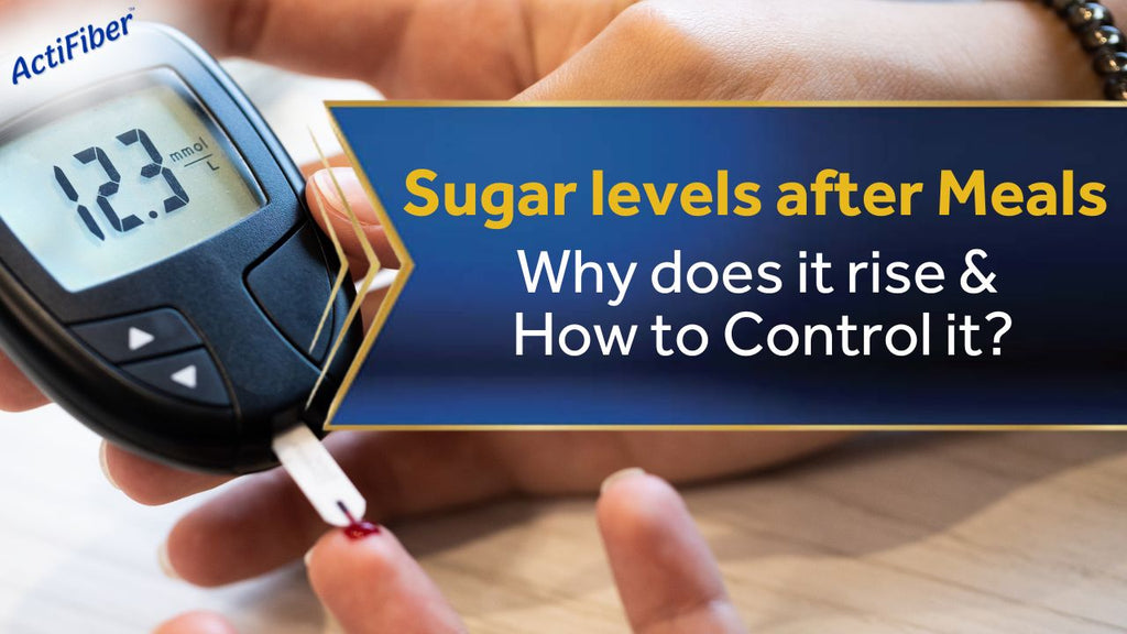 Sugar levels after Meals: Why does it rise & How to control it?