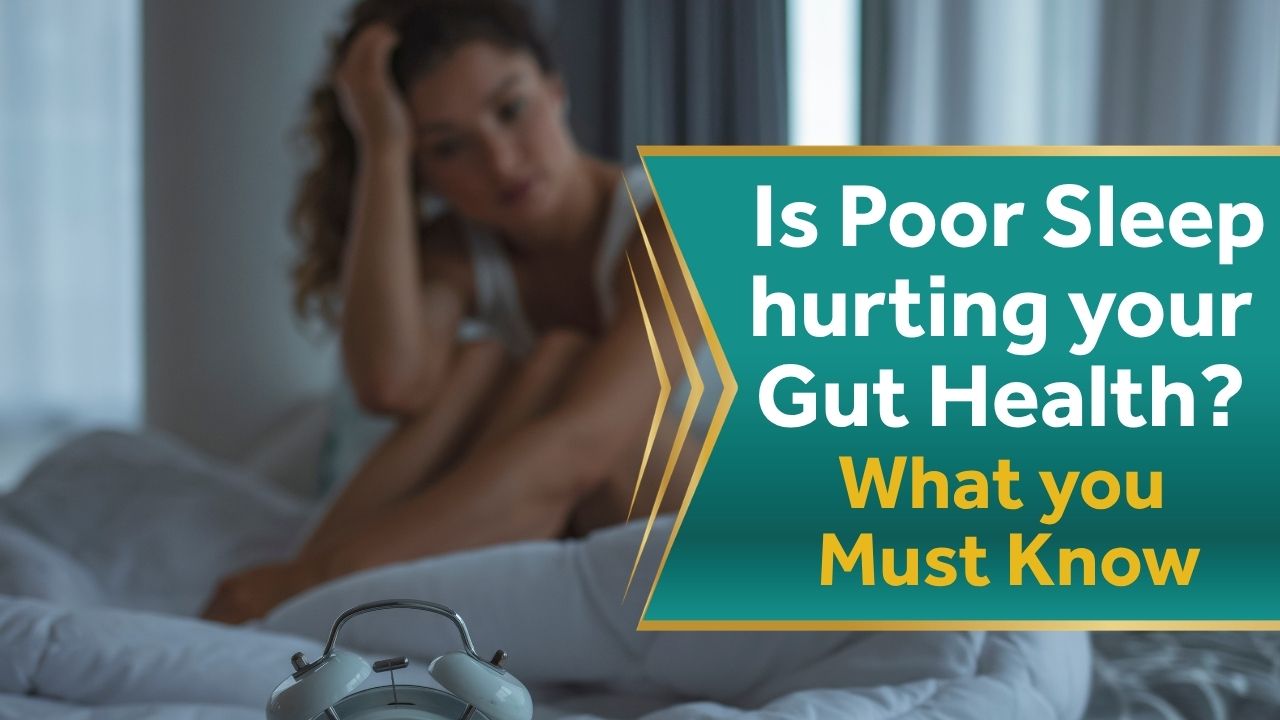 Is Poor Sleep hurting your Gut Health? What you Must Know
