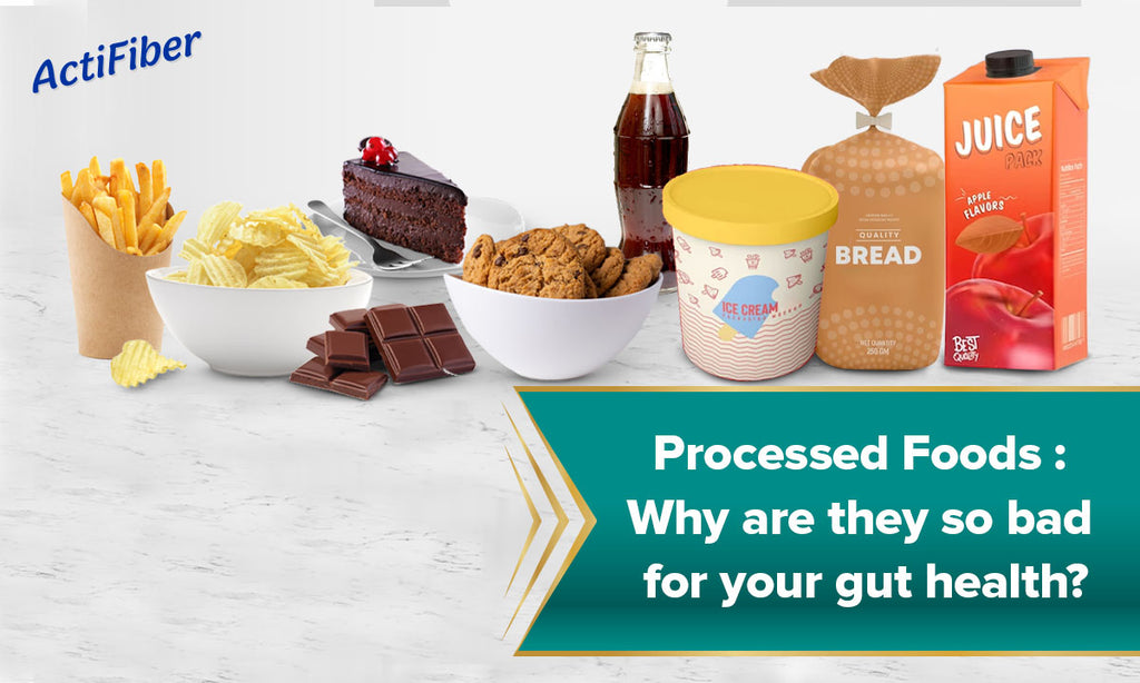 Processed foods : Why are they so bad for your gut health?